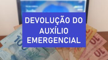 Auxílio emergencial: milhares de pessoas deverão devolver o dinheiro; entenda