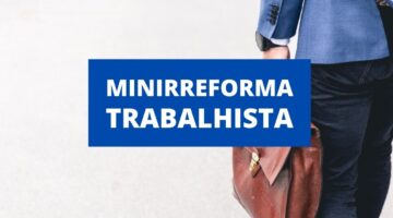 Minirreforma trabalhista deve afetar FGTS e INSS; entenda como