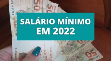 Salário mínimo 2022: valor poderá ser o maior dos últimos anos; entenda