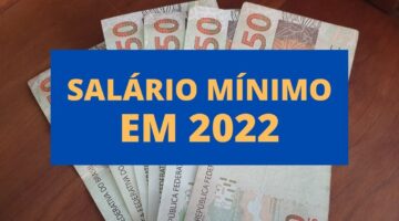 Salário mínimo 2022: valor deverá ser o maior dos últimos anos; entenda