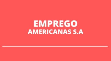 Americanas s.a libera inúmeras vagas de emprego; saiba como se inscrever