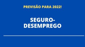 Como fica o seguro-desemprego com o valor do salário mínimo em 2022?