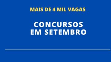 Concursos Abertos e Previstos em Setembro oferecem mais de 4 mil vagas; veja destaques