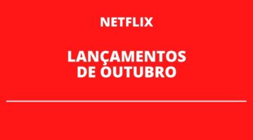 Confira quais serão os lançamentos da Netflix em outubro