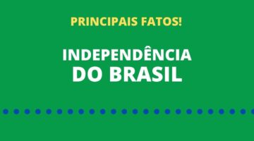 07 de setembro: conheça alguns fatos que marcaram a Independência do Brasil