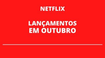 Netflix anuncia os lançamentos de outubro na plataforma; veja a lista