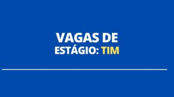 Tim abre novas vagas de estágio; veja requisitos e benefícios