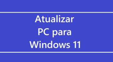 Saiba como atualizar o seu sistema operacional para o Windows 11