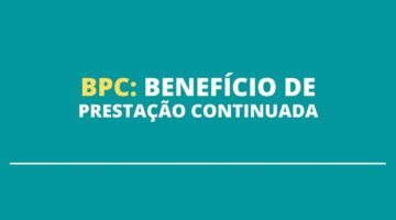 Confira quem pode receber o Benefício de Prestação Continuada (BPC)