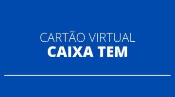 Caixa Tem: saiba como é possível gerar o cartão virtual de débito pelo app