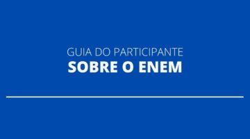 Enem 2021: Inep atualiza “Guia do Participante” com instruções sobre notas e provas