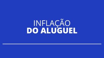 Inflação do aluguel acumula, nos últimos 12 meses, alta de 21,73%