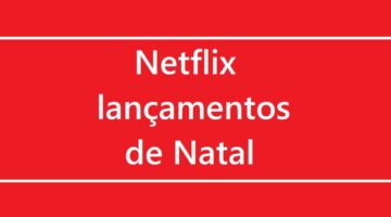 Netflix libera lista com as estreias programadas para a época de Natal