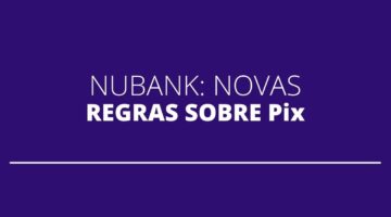 Nubank altera regras para impedir fraudes com Pix; entenda
