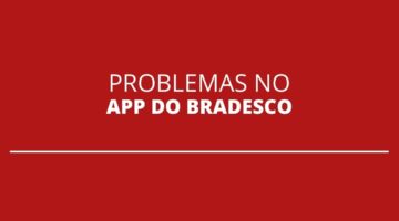 App do Bradesco apresenta instabilidade e fica fora do ar; entenda