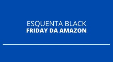 “Esquenta Black Friday” da Amazon tem descontos de até 60%; confira