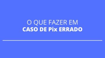Fez Pix errado para outra conta? Saiba o que pode ser feito nesse caso