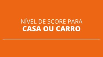 Qual score é ideal para financiamento de imóvel e carro?