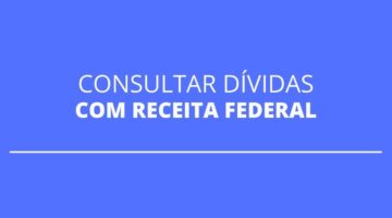Receita Federal: saiba como consultar débitos e pendências fiscais