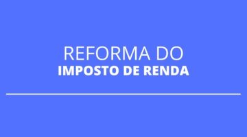 Reforma do Imposto de Renda deverá ser votada somente em 2022