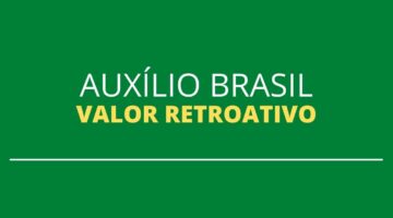 Auxílio Brasil poderá ter pagamento de valores retroativos; entenda