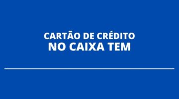 Cartão de crédito Caixa Tem já pode ser solicitado; veja como funciona